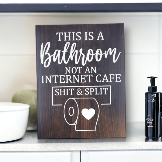 This is a Bathroom, Not an Internet Cafe, Shit & Split - Bathroom Sign