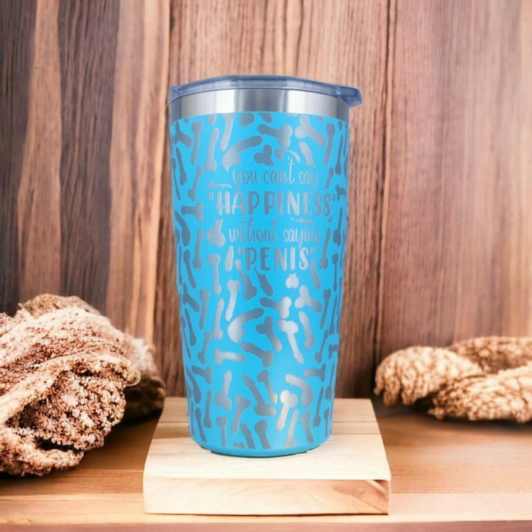 You Can't Say Happiness without saying Penis - Full Wrap Laser Engraved 600ml Coffee Travel Tumbler