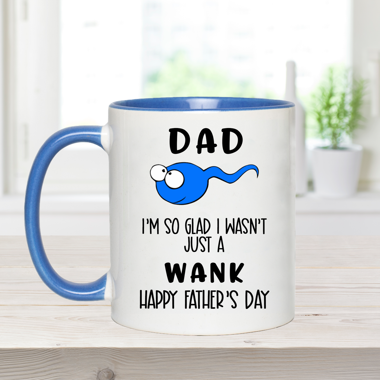 Dad. I'm So Glad I Wasn't Just A Wank - Ceramic Coffee Mug