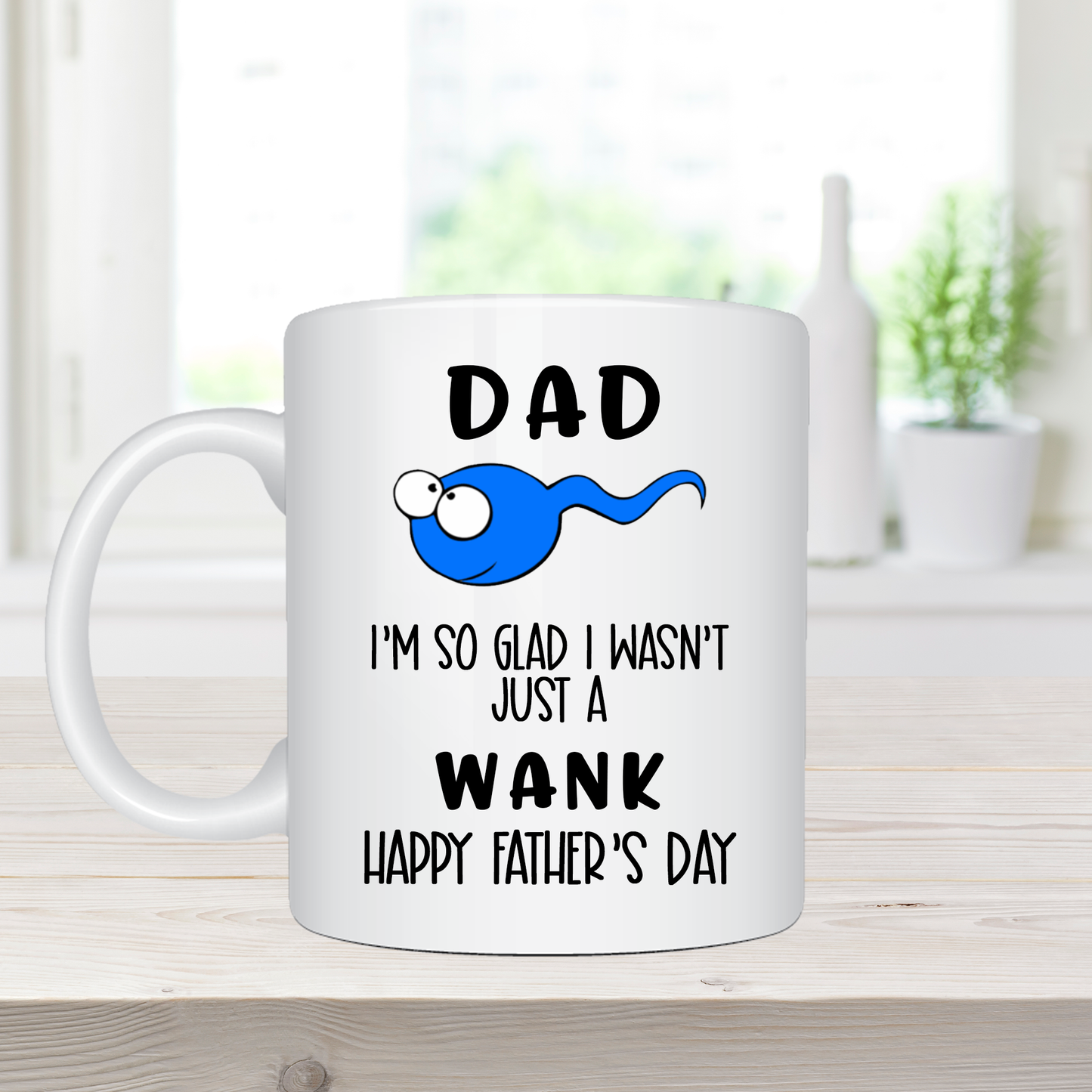 Dad. I'm So Glad I Wasn't Just A Wank - Ceramic Coffee Mug