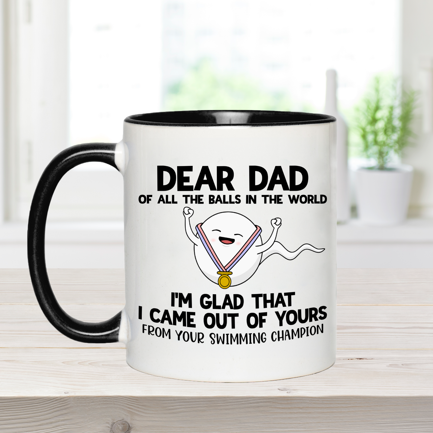 Dear Dad, Of All The Balls, I'm So Glad That I came Out of Yours - Ceramic Coffee Mug