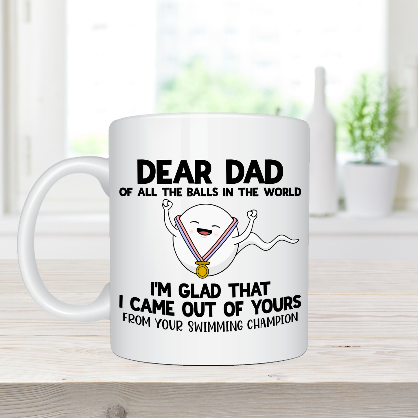 Dear Dad, Of All The Balls, I'm So Glad That I came Out of Yours - Ceramic Coffee Mug