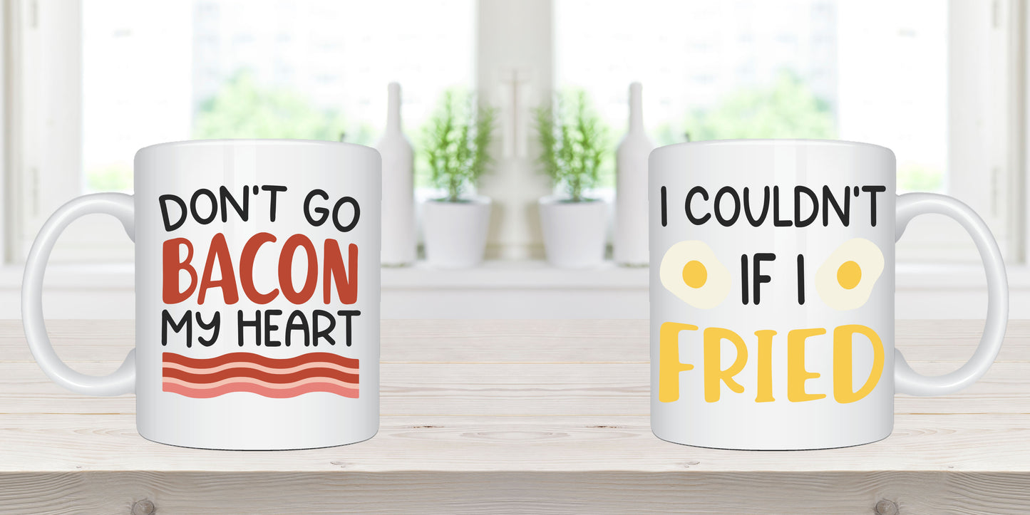 Don't Go Bacon My Heart & I Couldn't If I Fried - Coffee Mug Set