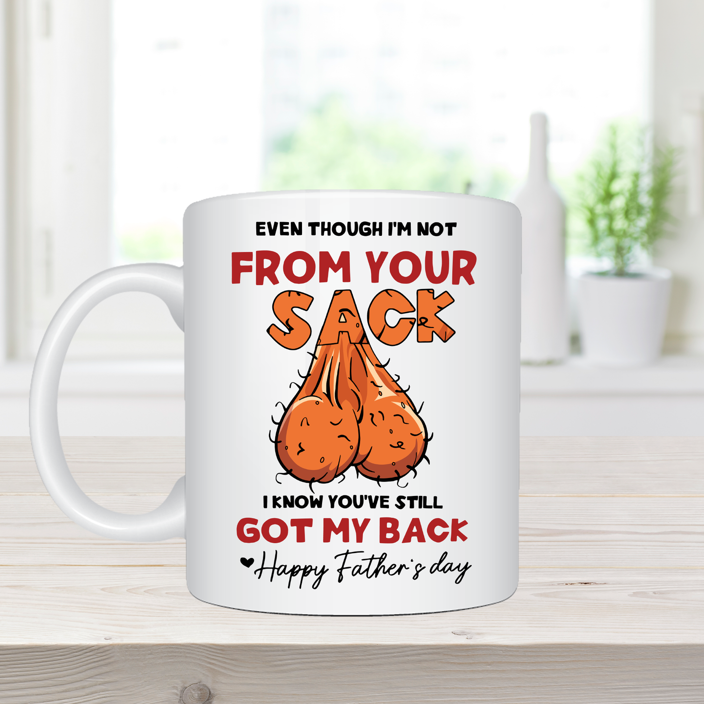 Even Though I'm Not From Your Sack, I Know You've Still Got My Back - Coffee Mug