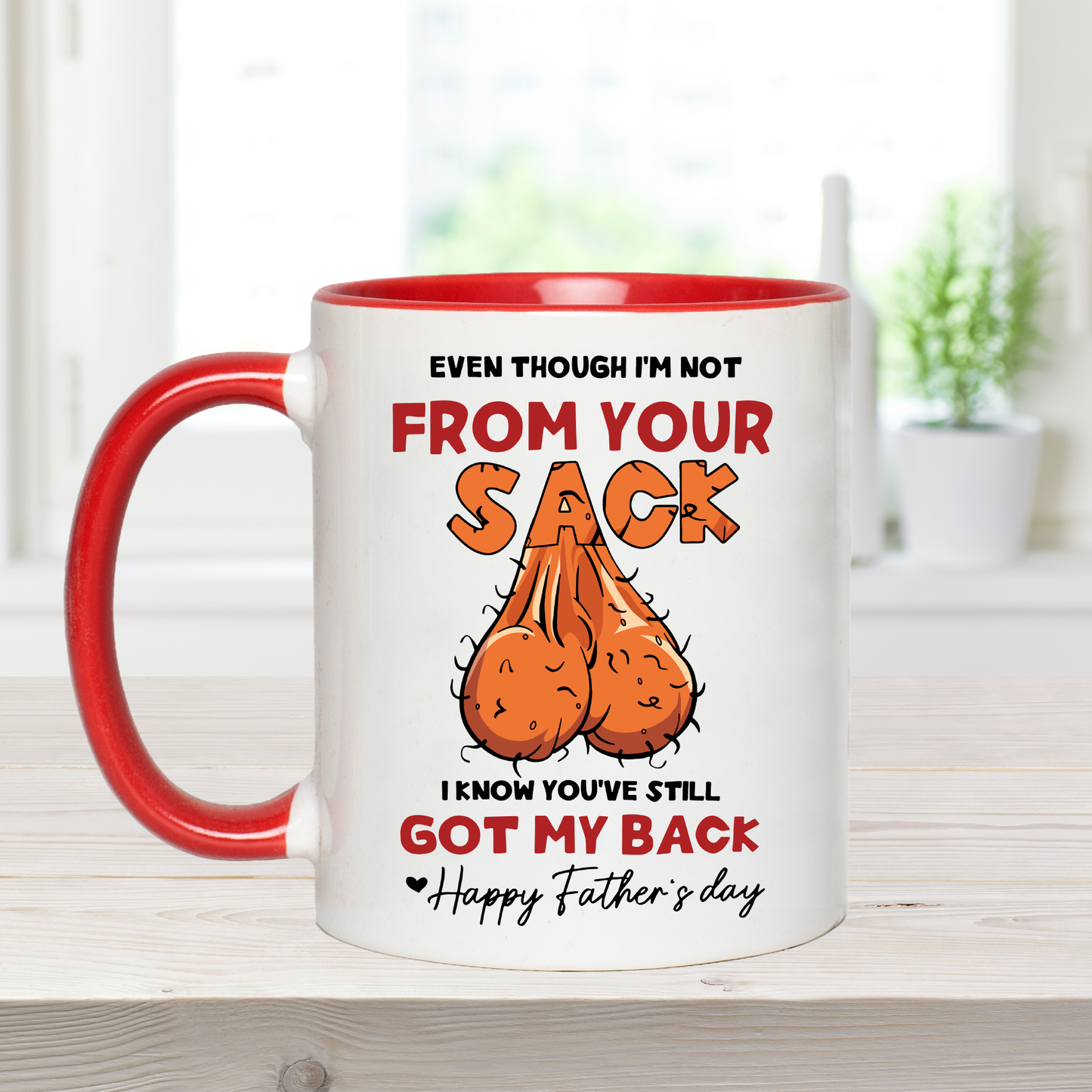 Even Though I'm Not From Your Sack, I Know You've Still Got My Back - Coffee Mug