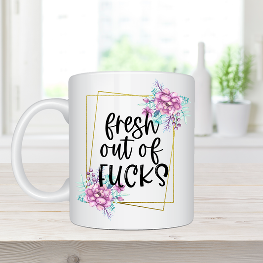 Fresh out of Fucks - Inappropriate Coffee Mug