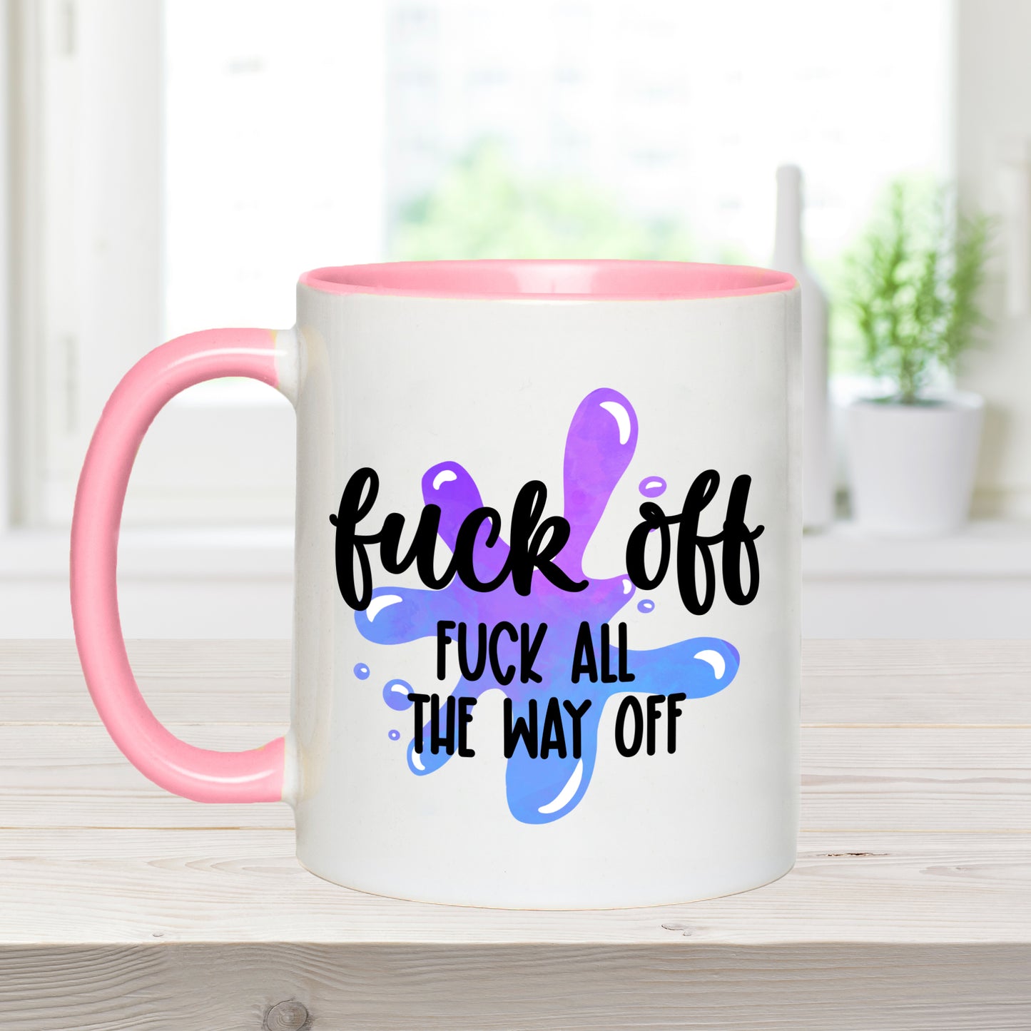 Fuck Off. Fuck All The Way Off - Coffee Mug