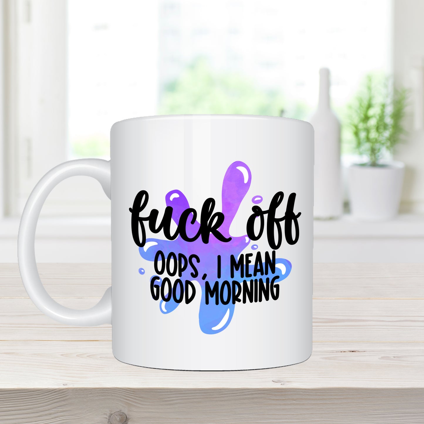 Fuck Off. Oops I Mean Good Morning - Coffee Mug