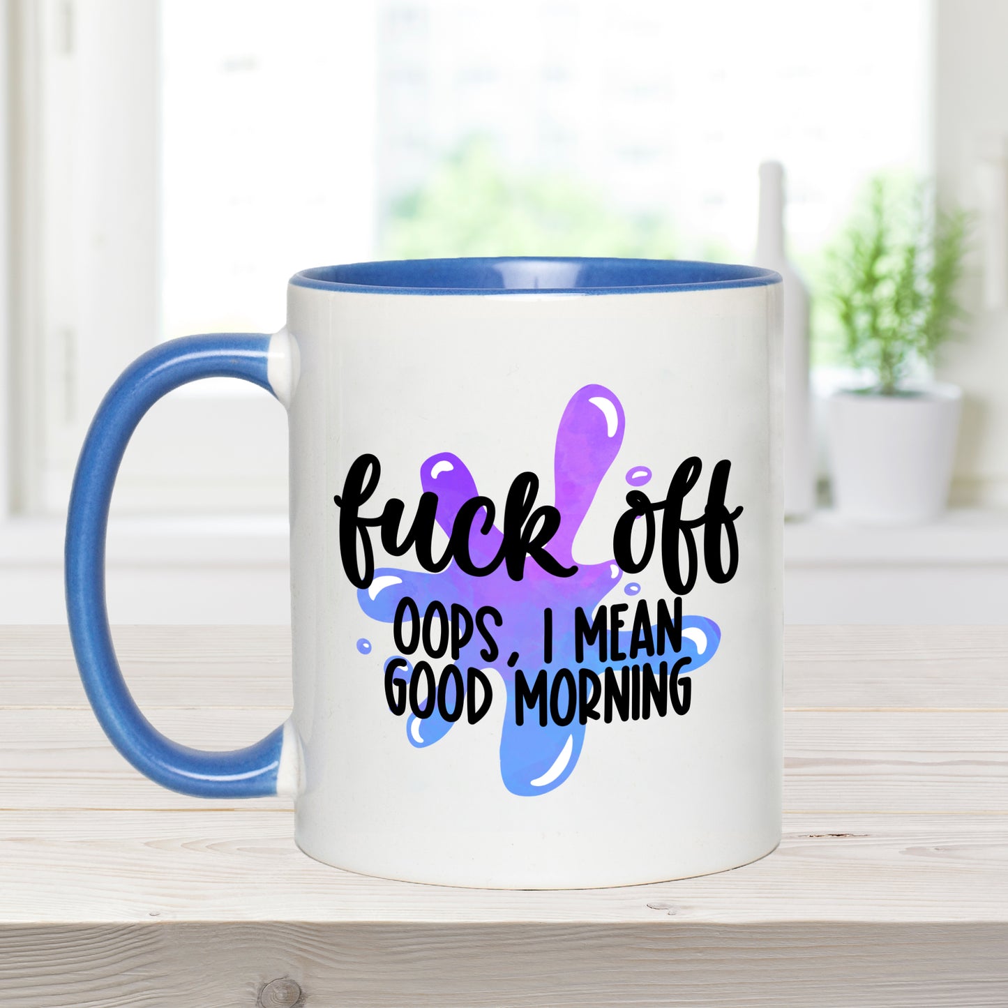 Fuck Off. Oops I Mean Good Morning - Coffee Mug