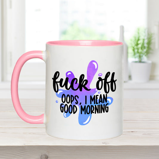 Fuck Off. Oops I Mean Good Morning - Coffee Mug