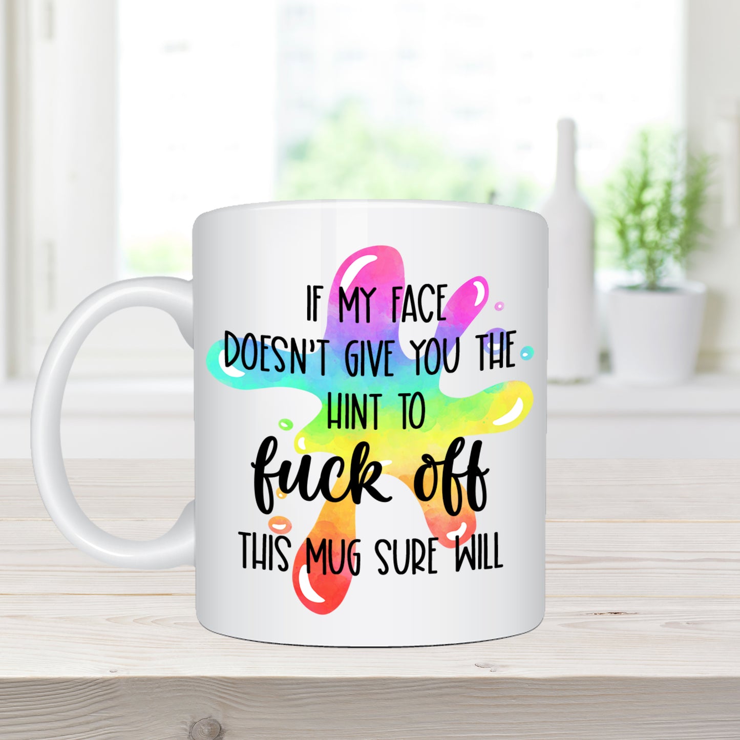 If My Face Doesn't Give You The Hint To Fuck Off, This Mug Will - Ceramic Coffee Mug