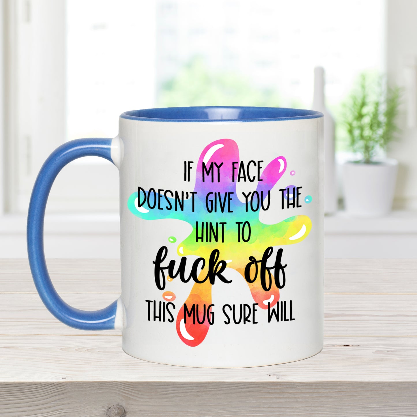 If My Face Doesn't Give You The Hint To Fuck Off, This Mug Will - Ceramic Coffee Mug