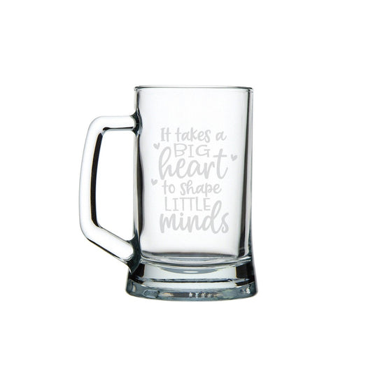 It Takes a Big Heart to Shape Little Minds - Beer Mug