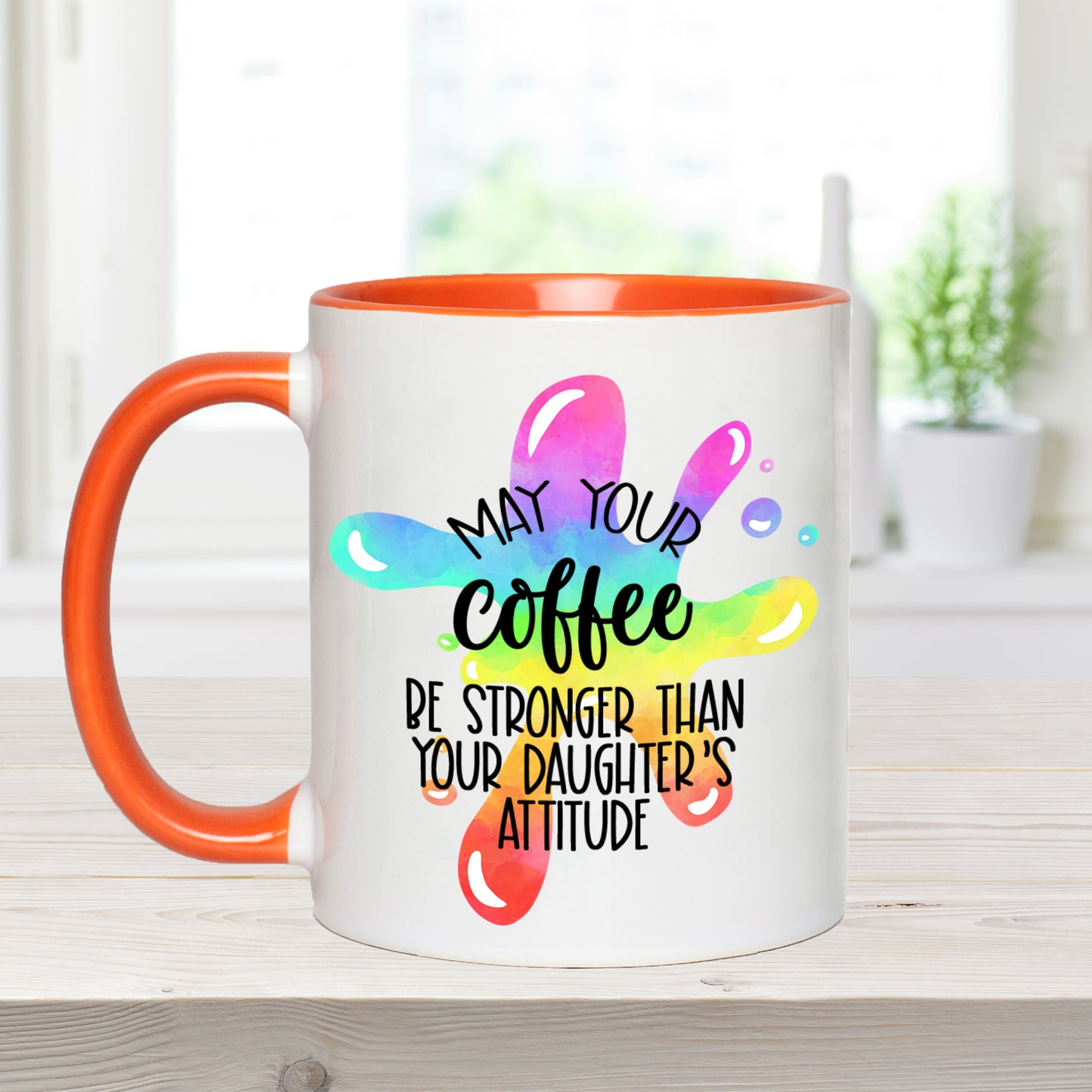 May Your Coffee Be Stronger Than Your Daughter's Attitude - Ceramic Coffee Mug