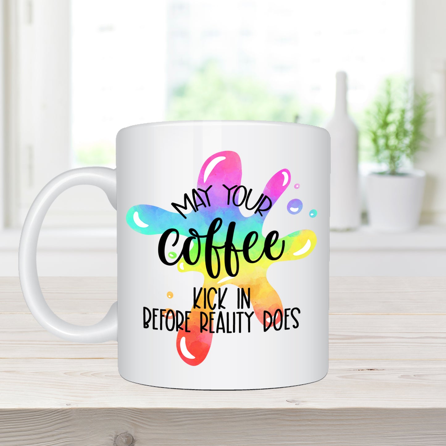 May Your Coffee Kick In Before Reality Does - Ceramic Coffee Mug