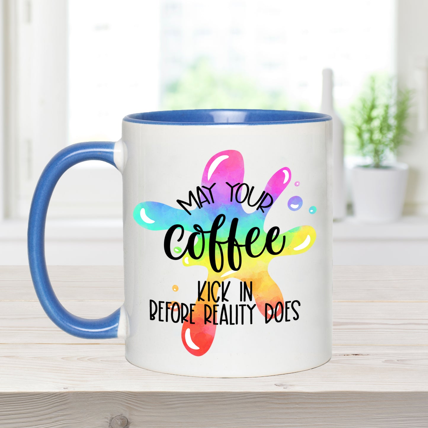 May Your Coffee Kick In Before Reality Does - Ceramic Coffee Mug