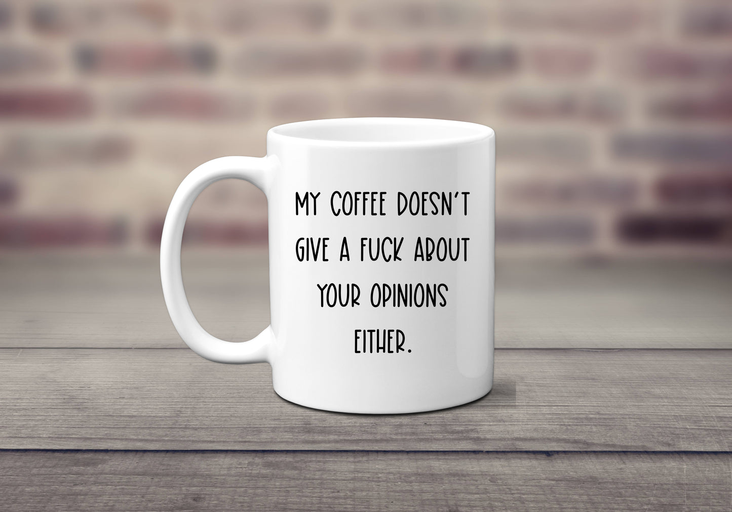 My Coffee Doesn't Give a Fuck About Your Opinions Either - Coffee Mug