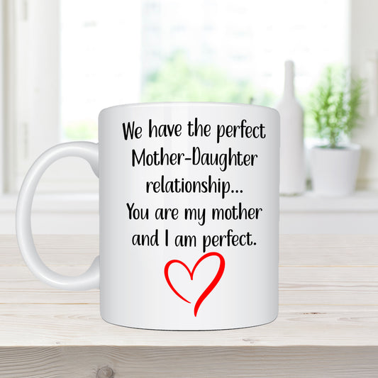 We Have The Perfect Mother-Daughter Relationship - Ceramic Coffee Mug