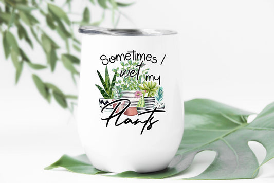 Sometimes I Wet My Plants Stemless Wine Tumbler 12oz (350mls)