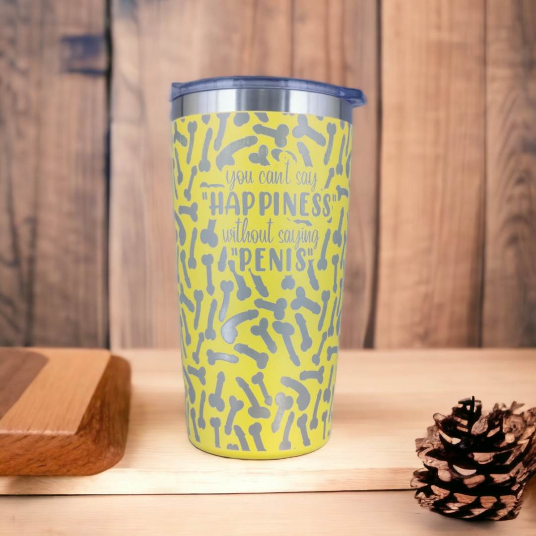 You Can't Say Happiness without saying Penis - Full Wrap Laser Engraved 600ml Coffee Travel Tumbler