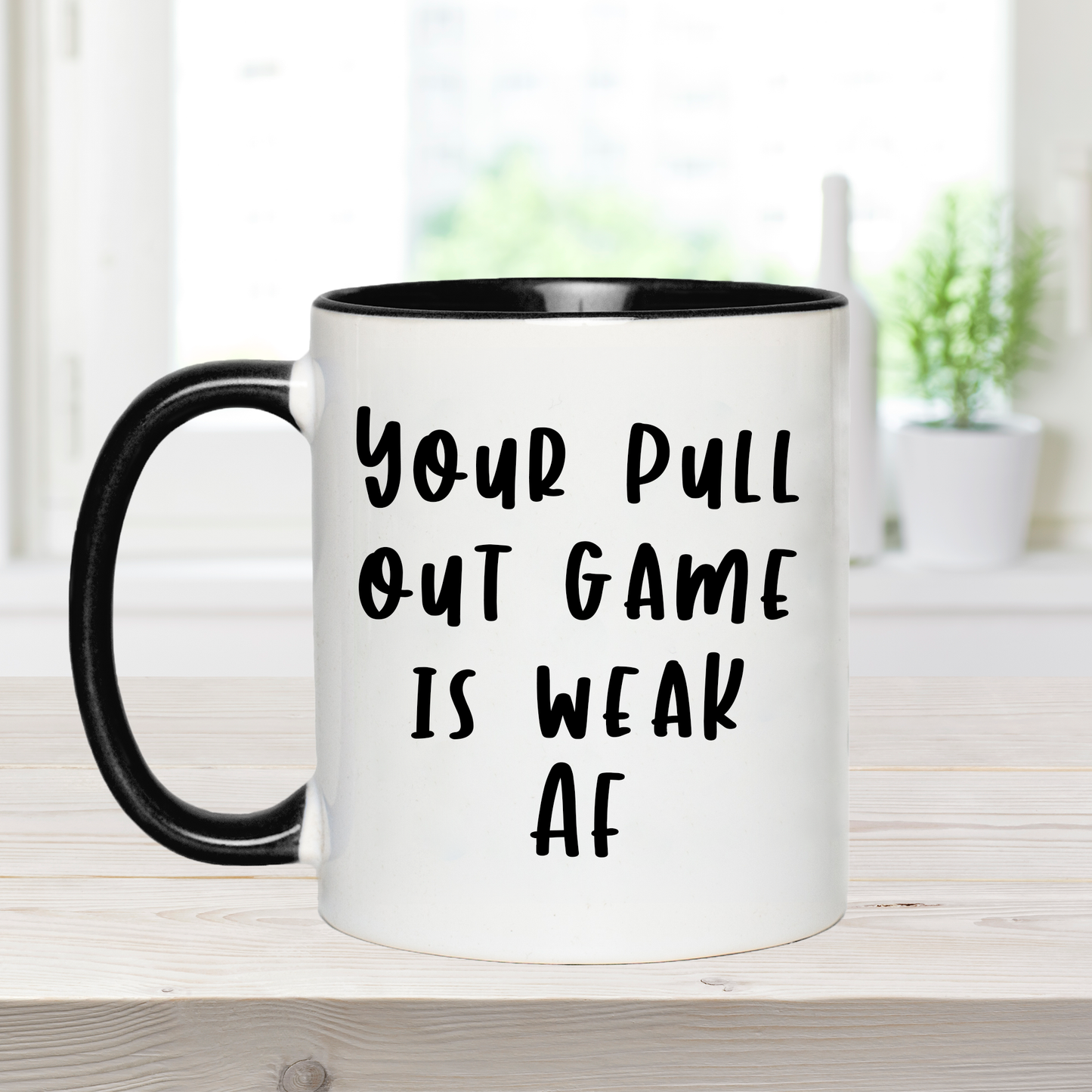 Your Pull Out Game Is Weak AF - Ceramic Coffee Mug