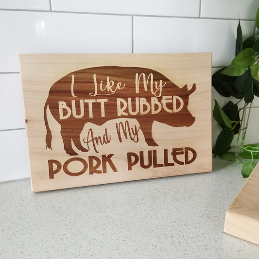 "I like my Butt Rubbed, and my Pork Pulled" Bread Board - Macrocarpa